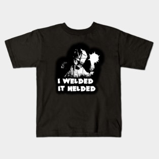 I welded, It helded Kids T-Shirt